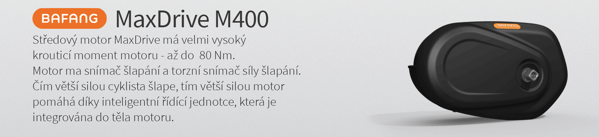 Středový motor BAFANG MaxDrive má velmi vysoký krouticí moment motoru - až do 80 Nm. Motor ma snímač šlapání a torzní snímač síly šlapání. Čím větší silou cyklista šlape, tím větší silou motor pomáhá díky inteligentní řídící jednotce, která je integrována do těla motoru.
