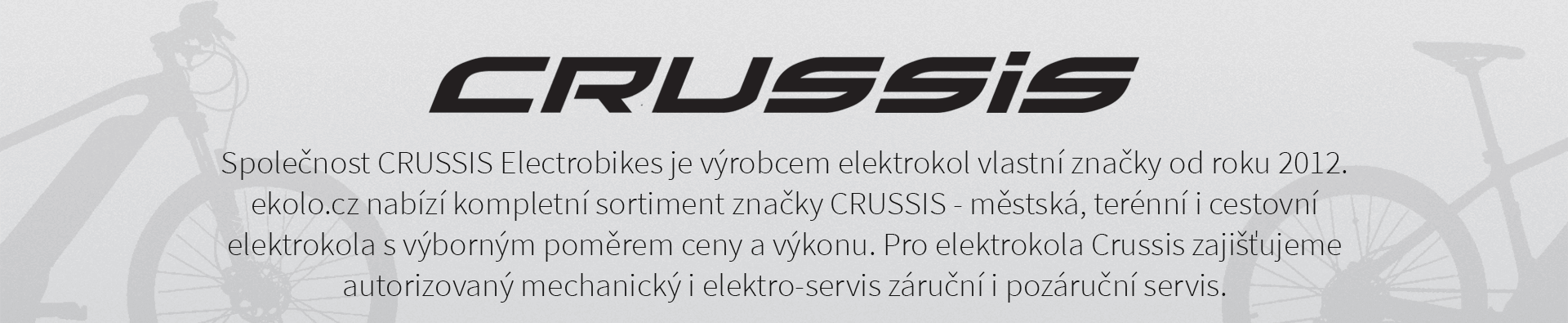 Společnost CRUSSIS Electrobikes je dovozcem elektrokol vlastní značky od roku 2012. Ekolo.cz nabízí kompletní sortiment značky CRUSSIS - městská, terénní i cestovní elektrokola s výborným poměrem ceny a výkonu.